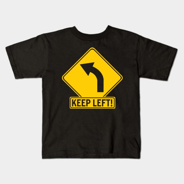 Keep Left Road Sign Kids T-Shirt by LeftWingPropaganda